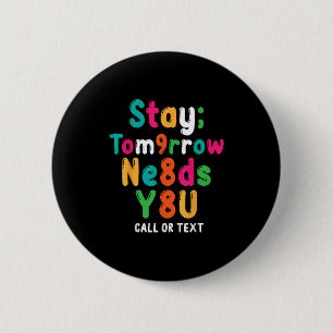 Stay Tomorrow Needs You 988 Suicide Prevention Awa 2 Inch Round Button