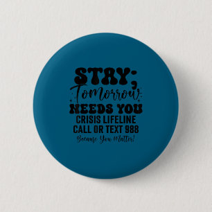 Stay Tomorrow Needs You 988 Suicide Prevention Awa 2 Inch Round Button