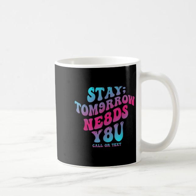 Stay Tomorrow Needs You 988 Suicide Prevention Awa Coffee Mug (Right)