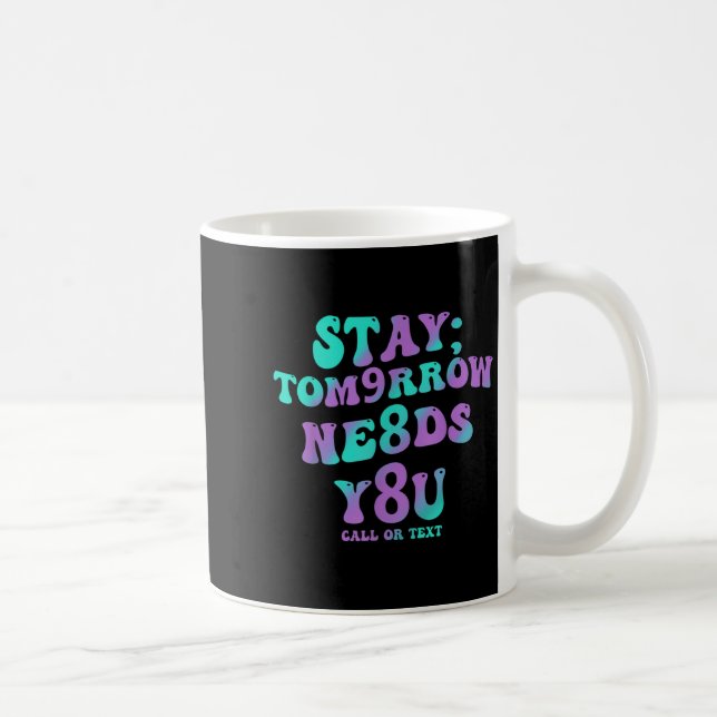 Stay Tomorrow Needs You 988 Suicide Prevention Awa Coffee Mug (Right)