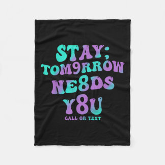 Stay Tomorrow Needs You 988 Suicide Prevention Awa Fleece Blanket