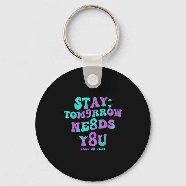 Stay Tomorrow Needs You 988 Suicide Prevention Awa Keychain (Front)