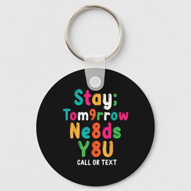 Stay Tomorrow Needs You 988 Suicide Prevention Awa Keychain (Front)