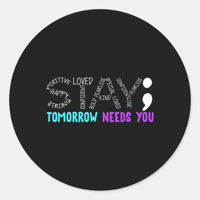 Stay Tomorrow Needs You  Classic Round Sticker (Front)