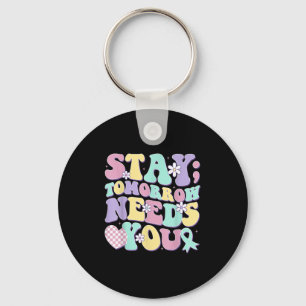Stay Tomorrow Needs You Groovy Suicide Prevention  Keychain
