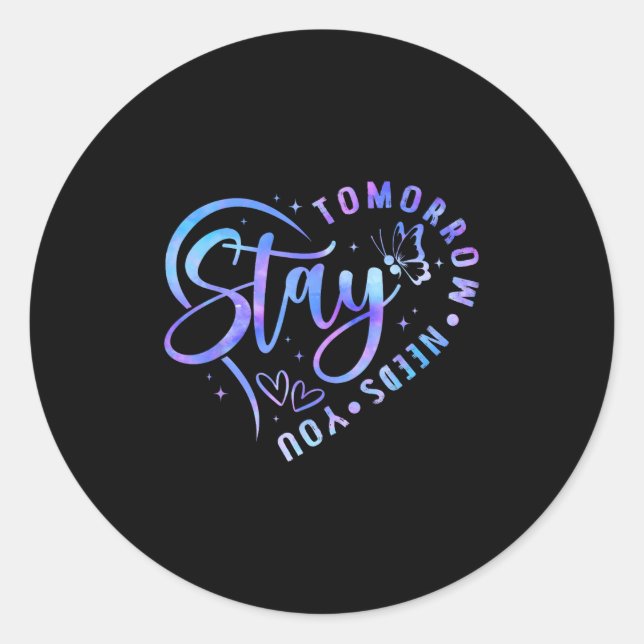 Stay Tomorrow Needs You Heart Suicide Prevention A Classic Round Sticker (Front)