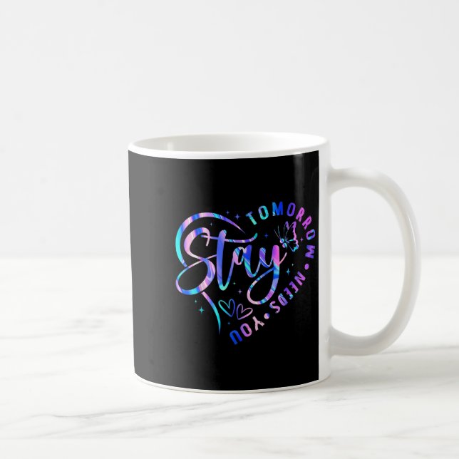 Stay Tomorrow Needs You Heart Suicide Prevention A Coffee Mug (Right)