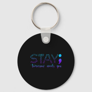Stay Tomorrow Needs You Keychain