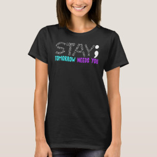 Stay Tomorrow Needs You Meaningful Quote Outfit T-Shirt