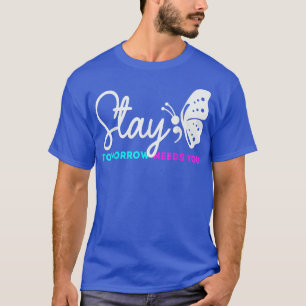 Stay Tomorrow Needs You Mental Health Awareness Gr T-Shirt