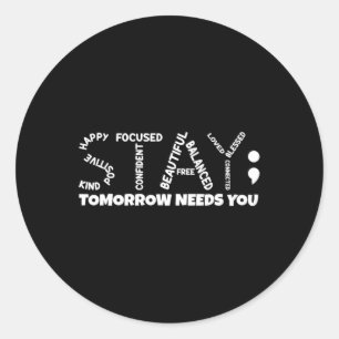 Stay Tomorrow Needs You Mental Health  Classic Round Sticker