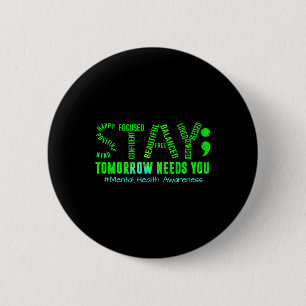 Stay Tomorrow Needs You Mental Health S Awareness  2 Inch Round Button
