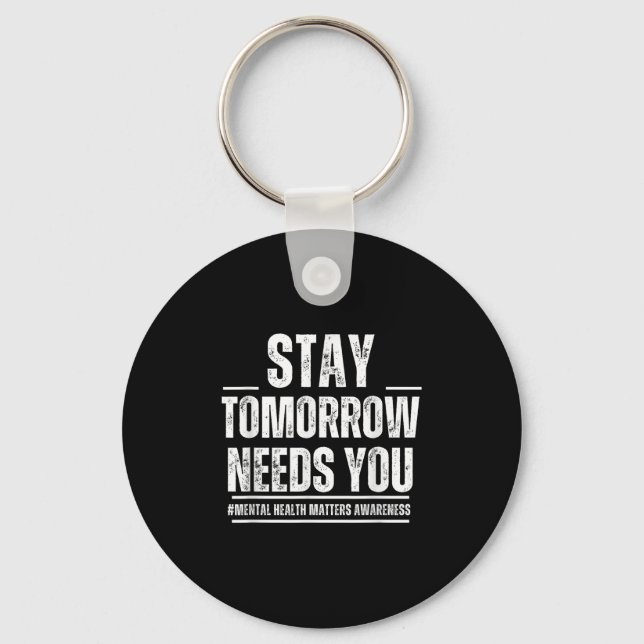 Stay Tomorrow Needs You Mental Health S Awareness  Keychain (Front)