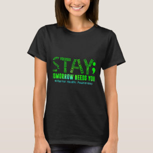 Stay Tomorrow Needs You Mental Health S Awareness T-Shirt