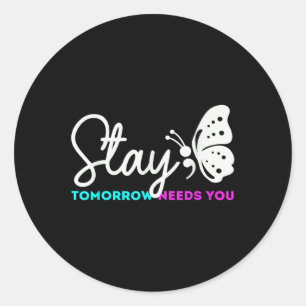 Stay Tomorrow Needs You Mental Health Suicide Classic Round Sticker