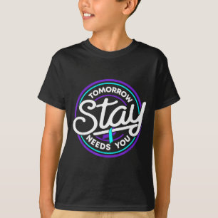 Stay tomorrow needs you prevention awareness week T-Shirt