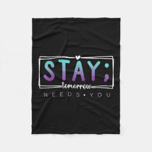 Stay - Tomorrow Needs You Semicolon Suicide Preven Fleece Blanket