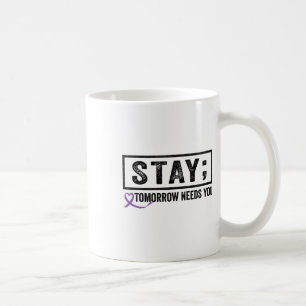 Stay Tomorrow Needs You Semicolon Suicide Preventi Coffee Mug