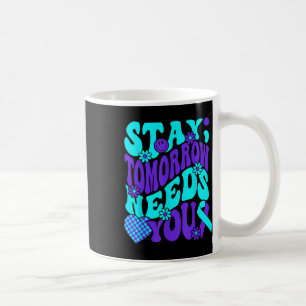 Stay Tomorrow Needs You Semicolon Suicide Preventi Coffee Mug