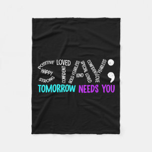 Stay Tomorrow Needs You Semicolon Suicide Preventi Fleece Blanket