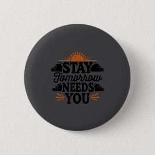 Stay Tomorrow Needs You, Suicide Awareness Mental  2 Inch Round Button