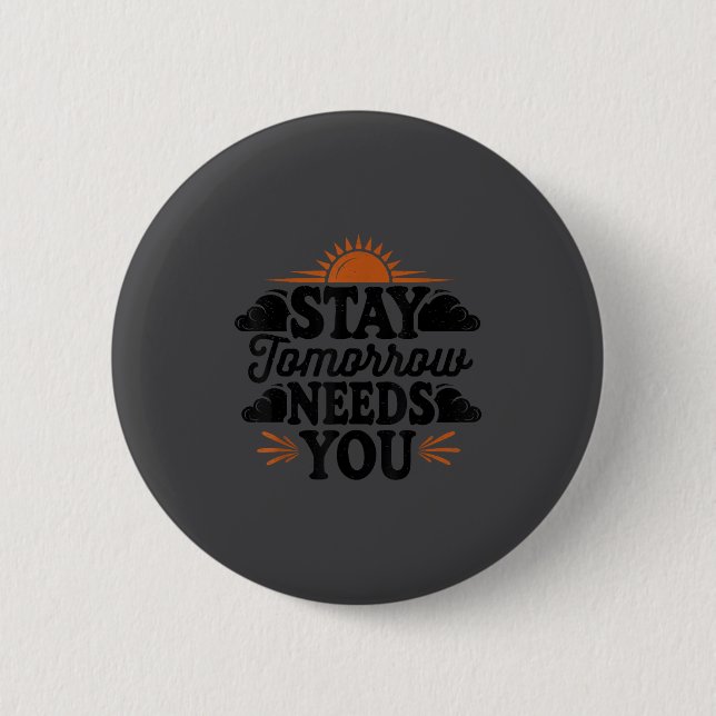 Stay Tomorrow Needs You, Suicide Awareness Mental  2 Inch Round Button (Front)