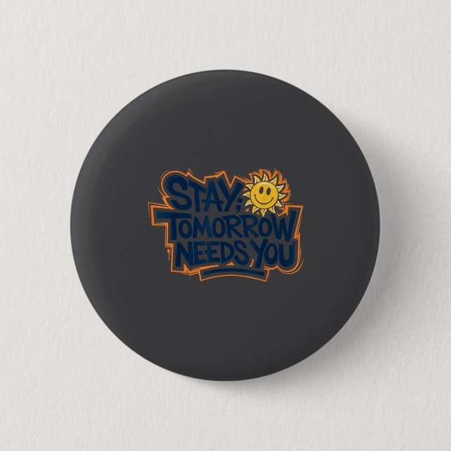 Stay Tomorrow Needs You, Suicide Awareness Mental  2 Inch Round Button (Front)