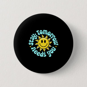 Stay Tomorrow Needs You, Suicide Awareness Mental 2 Inch Round Button