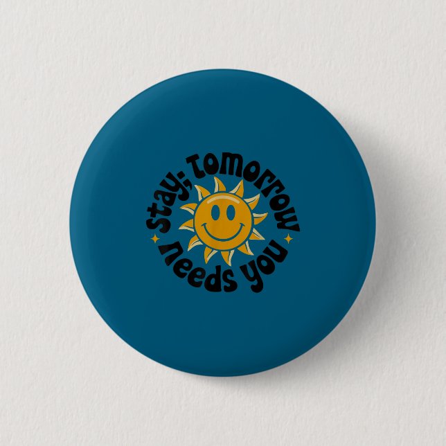 Stay Tomorrow Needs You, Suicide Awareness Mental  2 Inch Round Button (Front)
