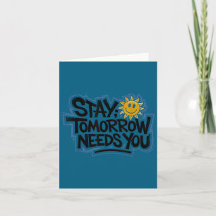 Stay Tomorrow Needs You, Suicide Awareness Mental  Card
