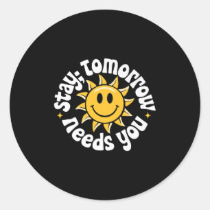 Stay Tomorrow Needs You, Suicide Awareness Mental  Classic Round Sticker