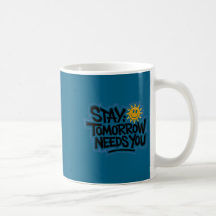 Stay Tomorrow Needs You, Suicide Awareness Mental Coffee Mug