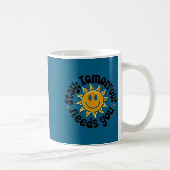 Stay Tomorrow Needs You, Suicide Awareness Mental  Coffee Mug (Right)