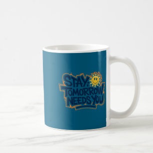 Stay Tomorrow Needs You, Suicide Awareness Mental  Coffee Mug
