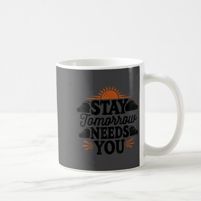 Stay Tomorrow Needs You, Suicide Awareness Mental  Coffee Mug (Right)