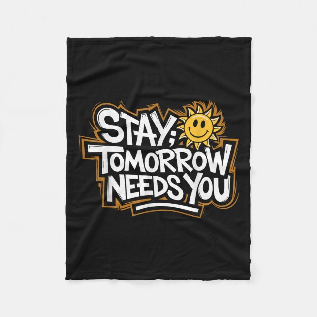 Stay Tomorrow Needs You, Suicide Awareness Mental  Fleece Blanket (Front)
