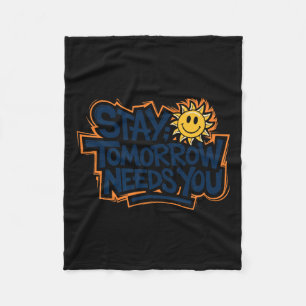 Stay Tomorrow Needs You, Suicide Awareness Mental  Fleece Blanket