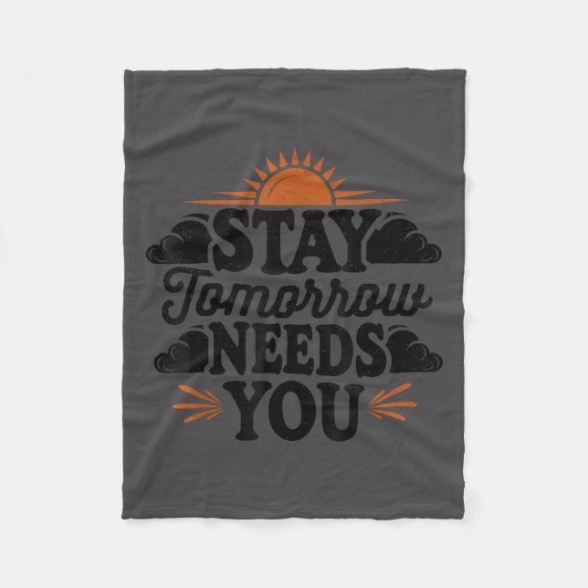 Stay Tomorrow Needs You, Suicide Awareness Mental  Fleece Blanket (Front)