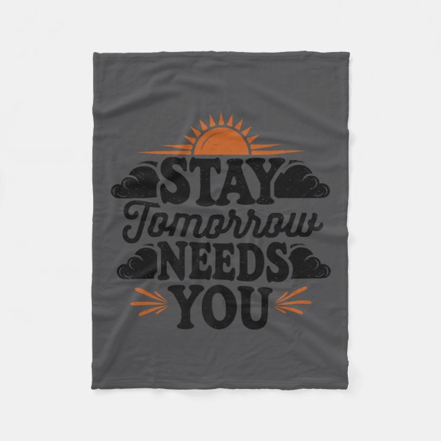 Stay Tomorrow Needs You, Suicide Awareness Mental  Fleece Blanket (Front)