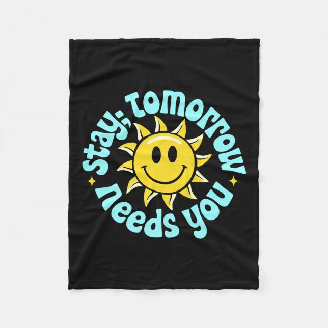 Stay Tomorrow Needs You, Suicide Awareness Mental  Fleece Blanket (Front)