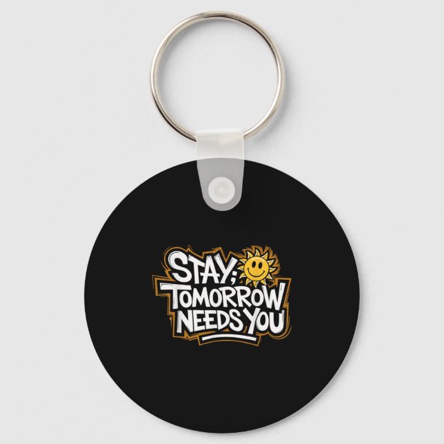 Stay Tomorrow Needs You, Suicide Awareness Mental  Keychain (Front)
