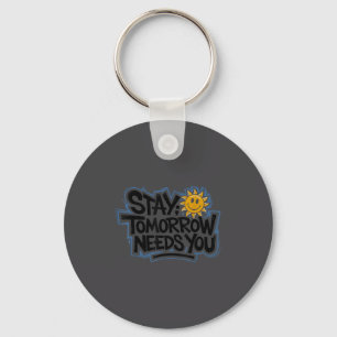 Stay Tomorrow Needs You, Suicide Awareness Mental  Keychain