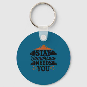 Stay Tomorrow Needs You, Suicide Awareness Mental  Keychain