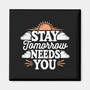 Stay Tomorrow Needs You, Suicide Awareness Mental  Magnet