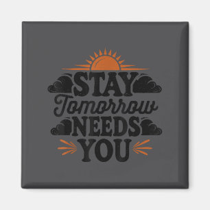 Stay Tomorrow Needs You, Suicide Awareness Mental  Magnet