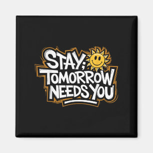 Stay Tomorrow Needs You, Suicide Awareness Mental  Magnet