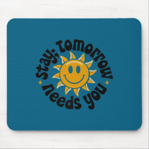 Stay Tomorrow Needs You, Suicide Awareness Mental Mouse Pad