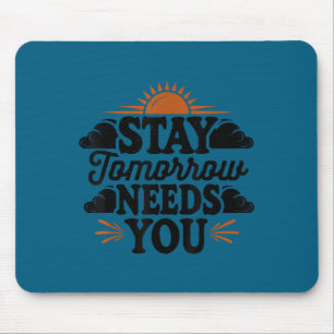 Stay Tomorrow Needs You, Suicide Awareness Mental Mouse Pad