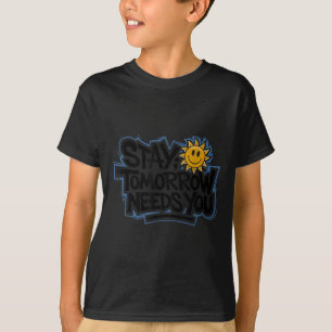 Stay Tomorrow Needs You, Suicide Awareness Mental  T-Shirt