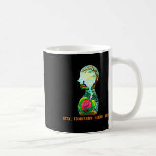 Stay, Tomorrow Needs You Suicide Prevention Awaren Coffee Mug